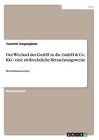 Der Wechsel der GmbH in die GmbH & Co. KG - eine zivilrechtliche Betrachtungsweise: Rechtsformwechsel 3955490971 Book Cover
