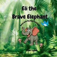 Eli the Brave Elephant: Being kind is being brave B0FR12VM1S Book Cover