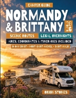 Normandy and Brittany Camper Guide 2026: Scenic Coastal Routes, Legal Overnight Parking, Aires, Coordinates and Ready-Made Motorhome Itineraries B0HD4GVPRD Book Cover