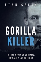 Gorilla Killer: A True Story of Betrayal, Brutality and Butchery B08PX7K1R3 Book Cover
