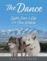 The Dance: Light, Love & Life With Two Wolves 1643888102 Book Cover