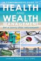 A Comprehensive Guide to Health and Wealth Management for a Worry-Free Retirement B08JLQLL2Z Book Cover
