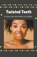 Twisted Teeth A Dive into the Mind of a Biter B0CVD1LFZG Book Cover
