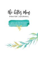 The Better Mom Prayer Journal 1533478244 Book Cover