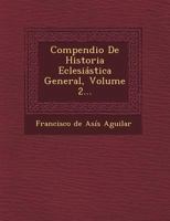 Compendio de Historia Eclesiastica General, Volume 2... 1249472342 Book Cover