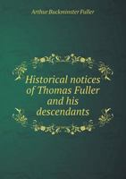 Historical Notices of Thomas Fuller and His Descendants 5518586388 Book Cover