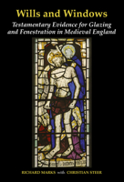 Wills and Windows: Testamentary Evidence for Glazing and Fenestration in Medieval England 1805966545 Book Cover