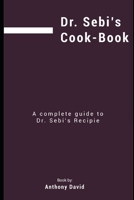 DR SEBI'S COOKBOOK: A Complete Guide to Dr Sebi's Recipes B08JLXYK99 Book Cover