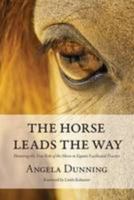 The Horse Leads the Way: Honoring the True Role of the Horse in Equine Facilitated Practice 1911175483 Book Cover