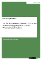F?r die Welt geboren - Lucianes Bedeutung im Beziehungsgef?ge von Goethes Wahlverwandtschaften 3640858883 Book Cover