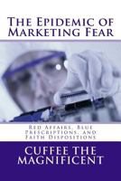 The Epidemic of Marketing Fear: Red Affairs, Blue Prescriptions, and Faith Dispositions 0692638237 Book Cover