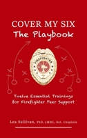 Cover My Six, The Playbook: Twelve Essential Trainings for Firefighter Peer Support B0FVMH7Q26 Book Cover