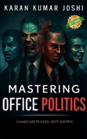Mastering Office Politics: Games are played, not shown B0FFYYN3K4 Book Cover