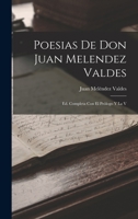 Poesias De Don Juan Melendez Valdes: Ed. Completa Con El Prólogo Y La V 1018516468 Book Cover