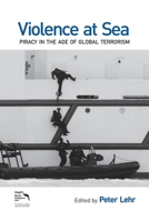 Violence at Sea: Piracy in the Age of Global Terrorism 0415505461 Book Cover