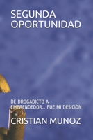 Segunda Oportunidad: de Drogadicto a Emprendedor... Fue Mi Desicion 1671670396 Book Cover