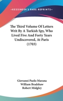 The Third Volume Of Letters Writ By A Turkish Spy, Who Lived Five And Forty Years Undiscovered, At Paris 1104508273 Book Cover