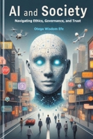 AI and Society:: Navigating Ethics, Governance, and Trust B0F7LPRJPG Book Cover