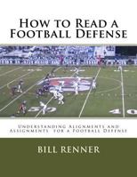 How to Read a Football Defense: Understanding Alignments and Assignments for a Football Defense 1537689835 Book Cover