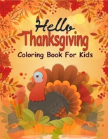 Hello Thanksgiving Coloring Book For Kids: 50 Thanksgiving Coloring Pages For Kids, Autumn Leaves, Pumpkins, Turkeys Original & Unique Coloring Pages For Children B08MMYZBPF Book Cover