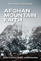 Afghan Mountain Faith: Stories of Justice, Beauty, and Relationships 1645085422 Book Cover