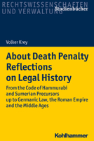 About Death Penalty Reflections on Legal History: From the Code of Hammurabi and Sumerian Precursors Up to Gemanic Law, the Roman Empire and the Middl 3170367838 Book Cover