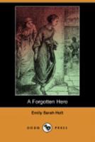 A Forgotten Hero: Not for Him 1517146259 Book Cover