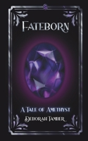 Fateborn: A Tale of Amethyst 1917917007 Book Cover