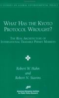 What has the KYOTO PROCTOCOL Wrought?: THE REAL ARCHITECTURE OF INTERNATIONAL TRADABLE PERMIT 084477135X Book Cover