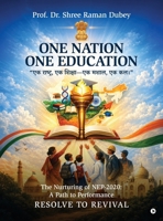 One Nation One Education: The Nurturing of NEP-2020: A Path to Performance RESOLVE TO REVIVAL B0HJ7TH353 Book Cover