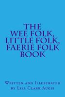 The Wee Folk, Little Folk, Faerie Folk Book 1530391490 Book Cover