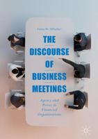 The Discourse of Business Meetings: Agency and Power in Financial Organizations 3319661426 Book Cover