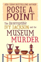 The Incorruptible Ivy Jackson and the Museum Murder: An Amateur Sleuth Cozy Mystery 1776432592 Book Cover