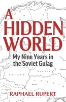A Hidden World: My Nine Years in the Soviet Gulag B0CPQ2LNCJ Book Cover