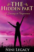 The Hidden Part: A Journey to Forgiveness 1522962174 Book Cover