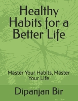 Healthy Habits for a Better Life: Master Your Habits, Master Your Life B0FNCBN3Y5 Book Cover
