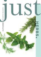 Just Herbs: A Little Book of Earthy Delights 1599219395 Book Cover