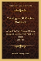 Catalogue Of Marine Mollusca Added To The Fauna Of New England During The Past Ten Years 1166583198 Book Cover