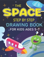 The Space Step by Step Drawing Book for Kids Ages 5-7: Explore, Fun with Learn... How To Draw Planets, Stars, Astronauts, Space Ships and More! (Activity Books for children) Cool Gift For Science & Te 1677818336 Book Cover