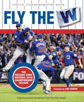 Fly the W: The Chicago Cubs' Historic 2016 Championship Season 162937444X Book Cover