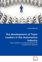 The development of Team Leaders in the Automotive Industry: Team Leaders, an understanding of the competencies required 3639362969 Book Cover