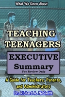 What We Know about Teaching Teenagers: A Guide for Teachers, Parents, and Administrators: EXECUTIVE SUMMARY B08C96QT1H Book Cover