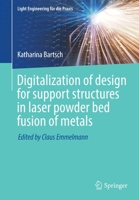 Digitalization of design for support structures in laser powder bed fusion of metals (Light Engineering für die Praxis) 303122955X Book Cover