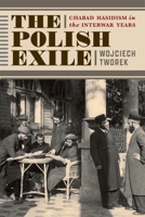 The Polish Exile: Chabad Hasidism in the Interwar Years (McGill-Queen's Studies in the History of Religion, 250) 0228028787 Book Cover