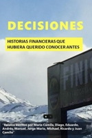 Decisiones: Historias financieras que hubiera querido conocer antes B097X7M7WQ Book Cover