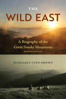 The Wild East: A Biography of the Great Smoky Mountains 081308086X Book Cover