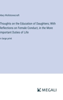 Thoughts on the Education of Daughters; With Reflections on Female Conduct, in the More Important Duties of Life: in large print 3387303319 Book Cover