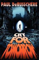 Cry for Tomorrow: A Novel of the Apocalypse 1453730893 Book Cover