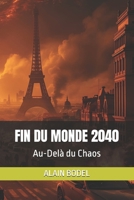 FIN DU MONDE 2040: Au-Delà du Chaos (French Edition) B0H3N2X21J Book Cover