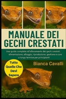 MANUALE DEI GECKI CRESTATI: Una guida completa all'allevamento dei gechi crestati: alimentazione, alloggio, riproduzione, gestione e cure a lungo termine per principianti (Italian Edition) B0G834RQHK Book Cover